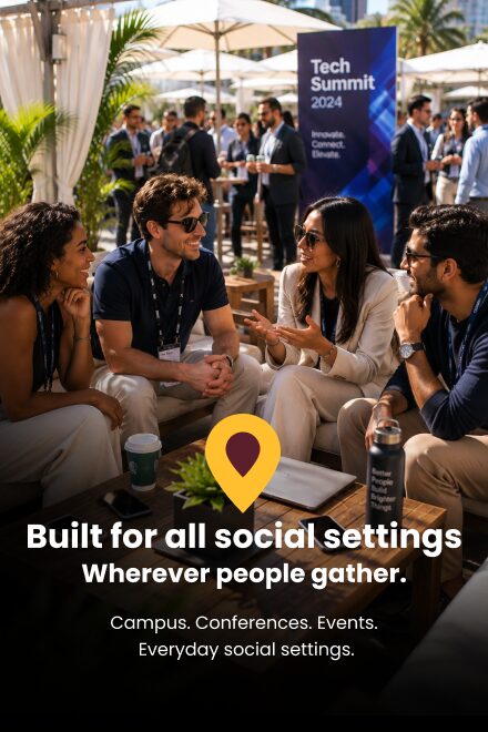 Built for all social settings. Wherever people gather.